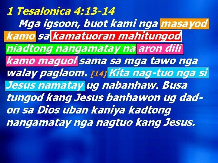 1 Tesalonica 4: 13 -14 Mga igsoon, buot kami nga masayod kamo sa kamatuoran