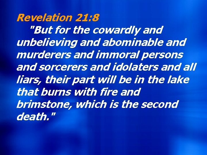 Revelation 21: 8 Hebrews 9: 27 "But for the cowardly and And inasmuch as