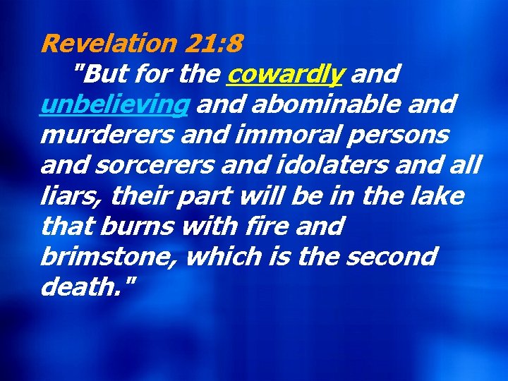 Revelation 21: 8 Hebrews 9: 27 "But for the cowardly and And inasmuch as