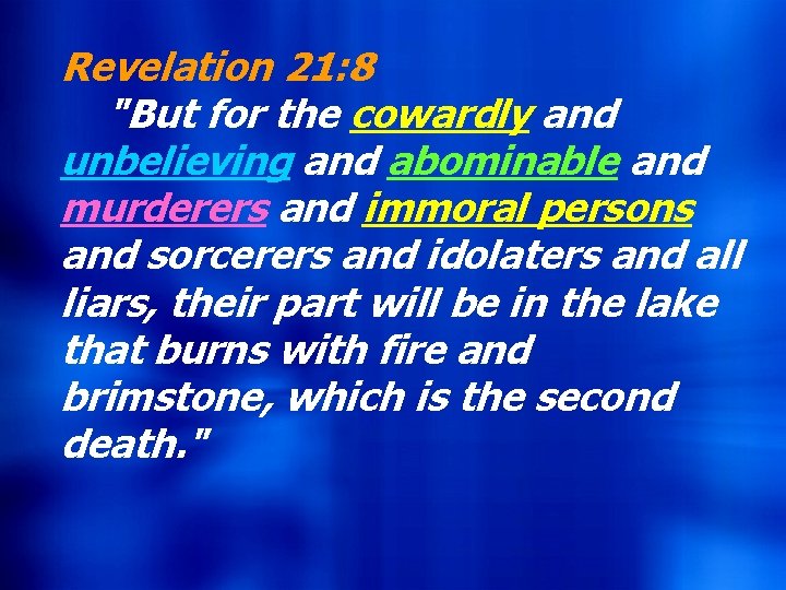 Revelation 21: 8 Hebrews 9: 27 "But for the cowardly and And inasmuch as