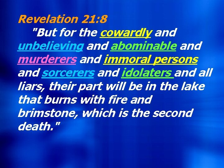 Revelation 21: 8 Hebrews 9: 27 "But for the cowardly and And inasmuch as