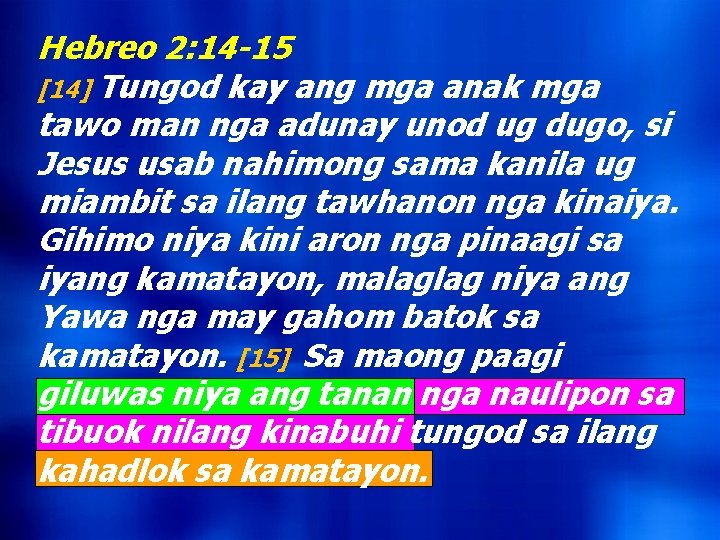 Hebreo 2: 14 -15 [14] Tungod kay ang mga anak mga tawo man nga