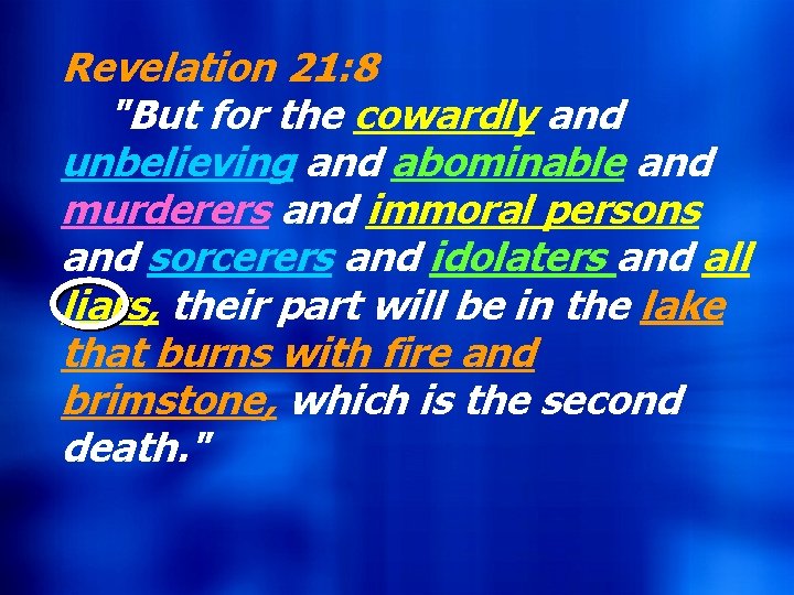 Revelation 21: 8 Hebrews 9: 27 "But for the cowardly and And inasmuch as