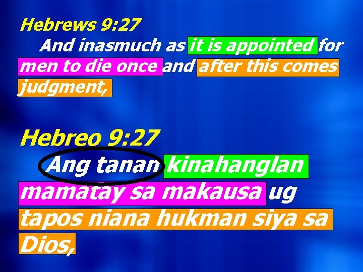 Hebrews 9: 27 And inasmuch as it is appointed for men to die once