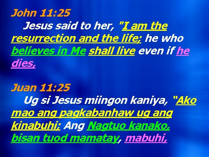 John 11: 25 Jesus said to her, "I am the resurrection and the life;