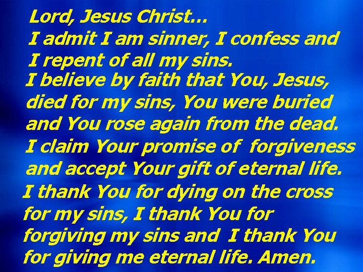 Lord, Jesus Christ… I admit I am sinner, I confess and I repent of