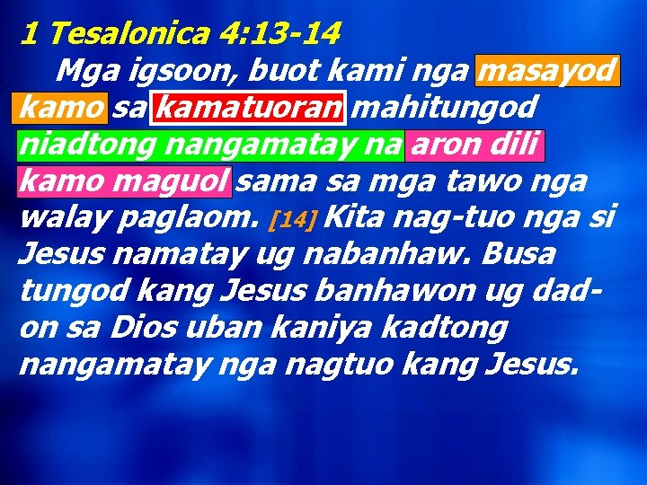 1 Tesalonica 4: 13 -14 Mga igsoon, buot kami nga masayod kamo sa kamatuoran
