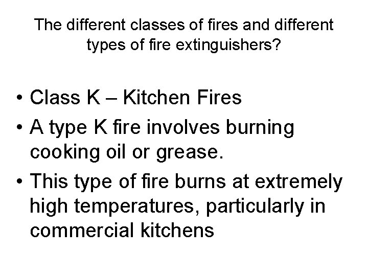 The different classes of fires and different types of fire extinguishers? • Class K