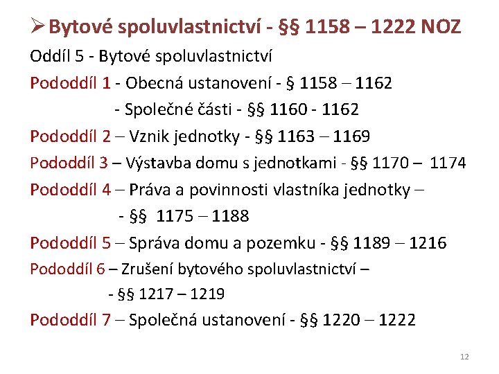 Ø Bytové spoluvlastnictví - §§ 1158 – 1222 NOZ Oddíl 5 - Bytové spoluvlastnictví