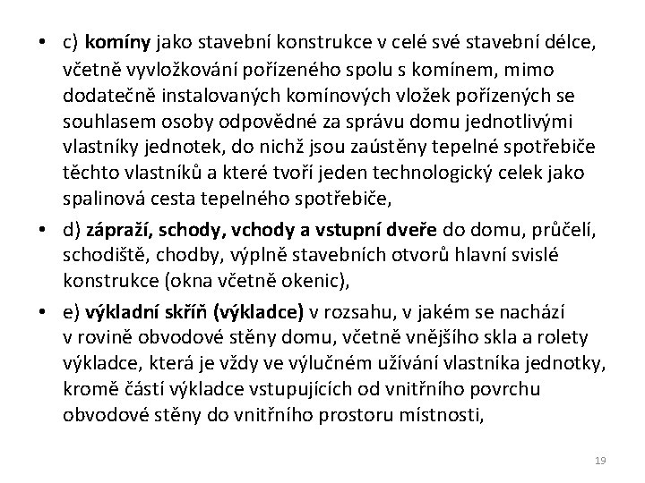  • c) komíny jako stavební konstrukce v celé své stavební délce, včetně vyvložkování