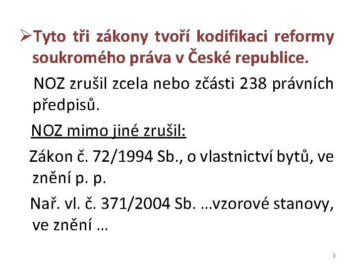 ØTyto tři zákony tvoří kodifikaci reformy soukromého práva v České republice. NOZ zrušil zcela