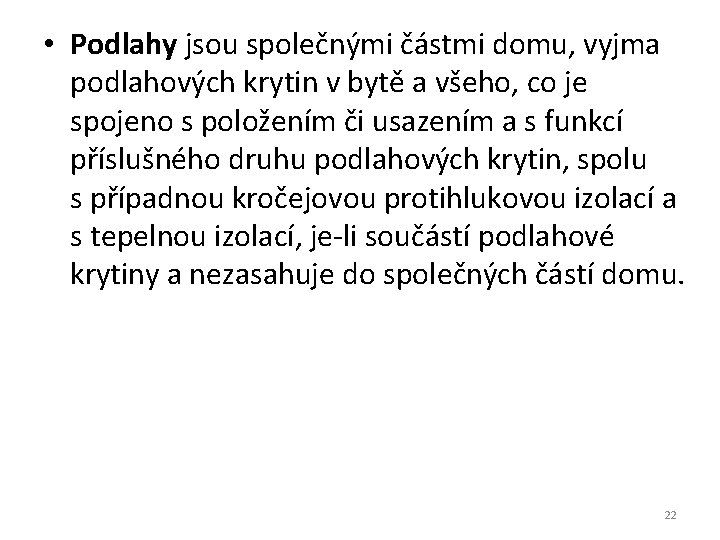  • Podlahy jsou společnými částmi domu, vyjma podlahových krytin v bytě a všeho,
