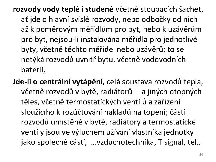 rozvody teplé i studené včetně stoupacích šachet, ať jde o hlavní svislé rozvody, nebo