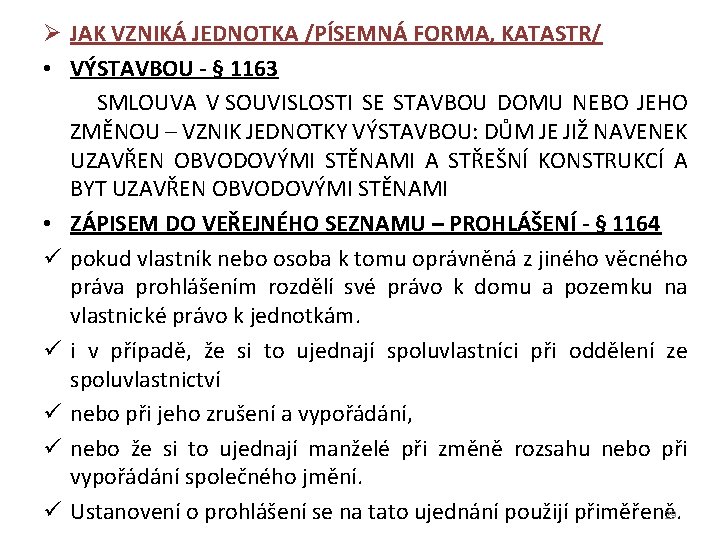 Ø JAK VZNIKÁ JEDNOTKA /PÍSEMNÁ FORMA, KATASTR/ • VÝSTAVBOU - § 1163 SMLOUVA V