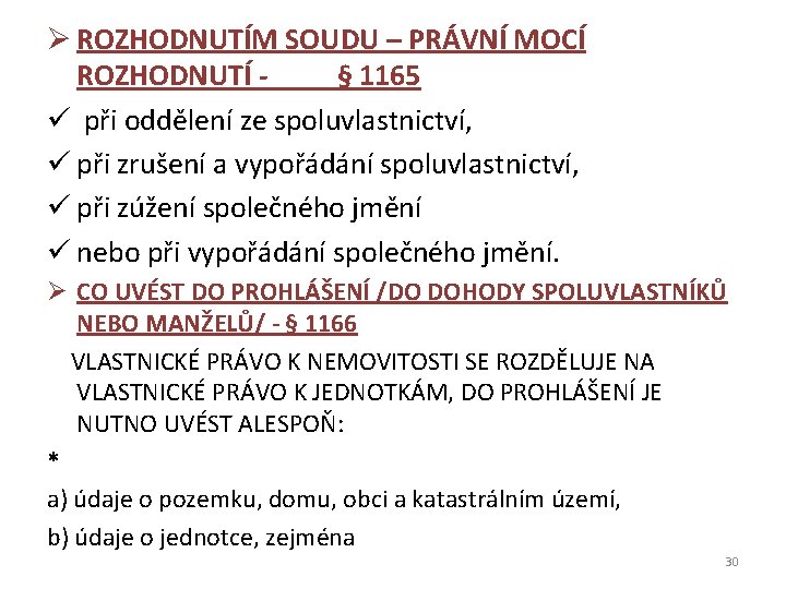 Ø ROZHODNUTÍM SOUDU – PRÁVNÍ MOCÍ ROZHODNUTÍ - § 1165 ü při oddělení ze