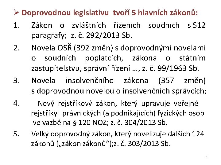 Ø Doprovodnou legislativu tvoří 5 hlavních zákonů: 1. Zákon o zvláštních řízeních soudních s