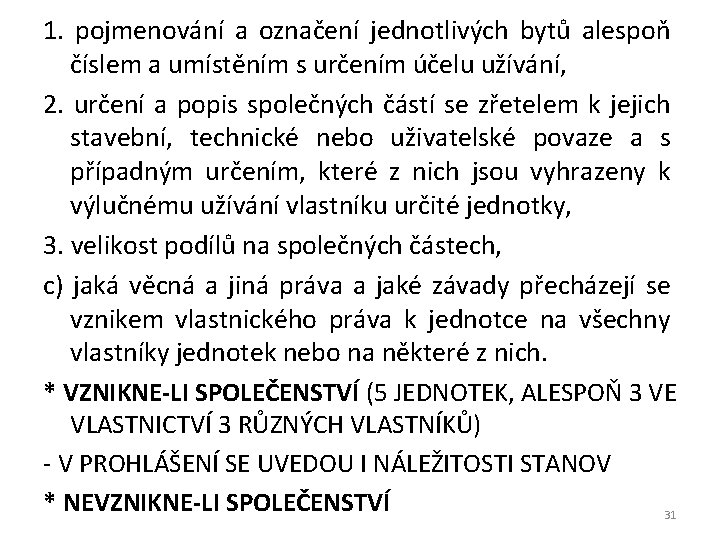 1. pojmenování a označení jednotlivých bytů alespoň číslem a umístěním s určením účelu užívání,