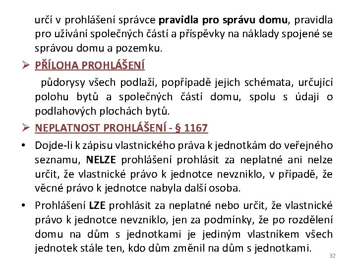  určí v prohlášení správce pravidla pro správu domu, pravidla pro užívání společných částí