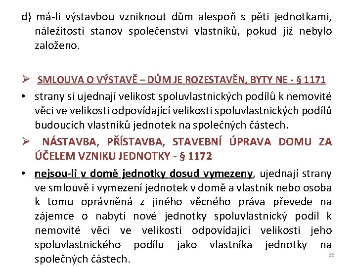 d) má-li výstavbou vzniknout dům alespoň s pěti jednotkami, náležitosti stanov společenství vlastníků, pokud