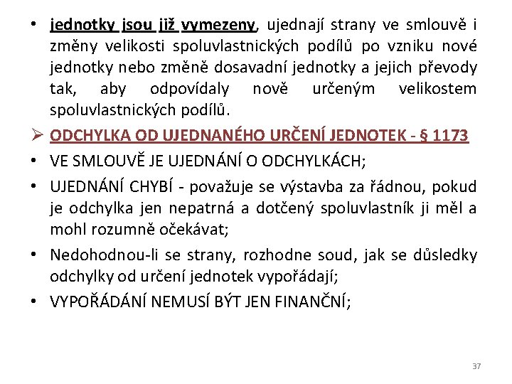  • jednotky jsou již vymezeny, ujednají strany ve smlouvě i změny velikosti spoluvlastnických