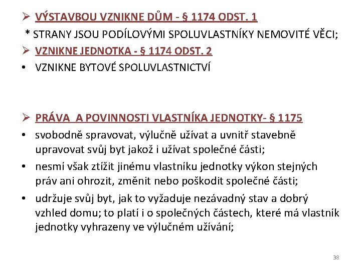 Ø VÝSTAVBOU VZNIKNE DŮM - § 1174 ODST. 1 * STRANY JSOU PODÍLOVÝMI SPOLUVLASTNÍKY