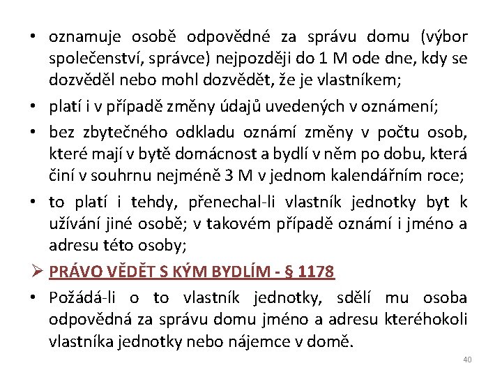  • oznamuje osobě odpovědné za správu domu (výbor společenství, správce) nejpozději do 1