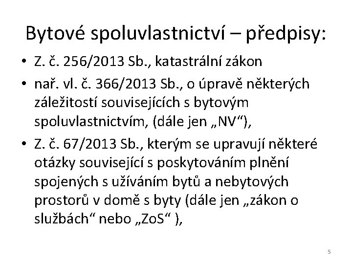 Bytové spoluvlastnictví – předpisy: • Z. č. 256/2013 Sb. , katastrální zákon • nař.