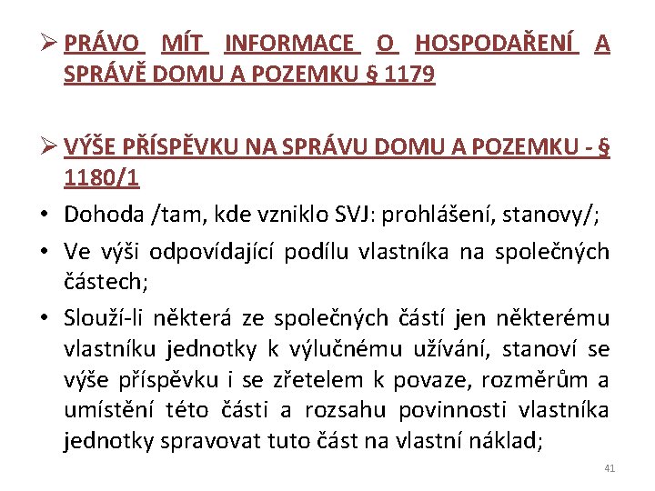 Ø PRÁVO MÍT INFORMACE O HOSPODAŘENÍ A SPRÁVĚ DOMU A POZEMKU § 1179 Ø