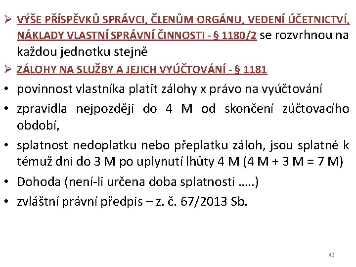 Ø VÝŠE PŘÍSPĚVKŮ SPRÁVCI, ČLENŮM ORGÁNU, VEDENÍ ÚČETNICTVÍ, NÁKLADY VLASTNÍ SPRÁVNÍ ČINNOSTI - §