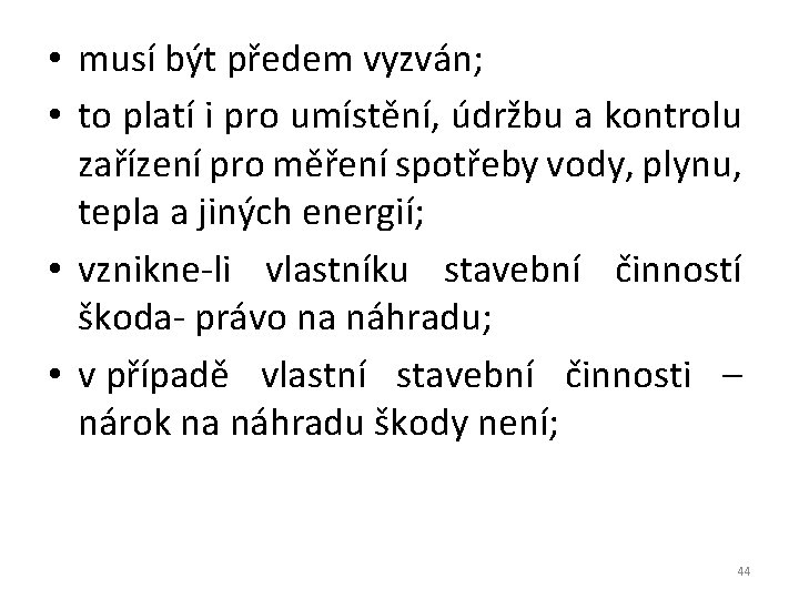  • musí být předem vyzván; • to platí i pro umístění, údržbu a
