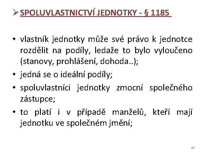 Ø SPOLUVLASTNICTVÍ JEDNOTKY - § 1185 • vlastník jednotky může své právo k jednotce