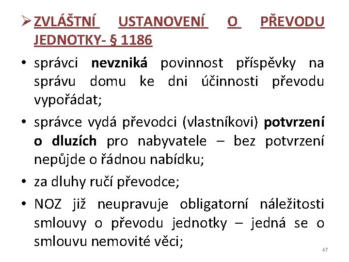 Ø ZVLÁŠTNÍ USTANOVENÍ O PŘEVODU JEDNOTKY- § 1186 • správci nevzniká povinnost příspěvky na