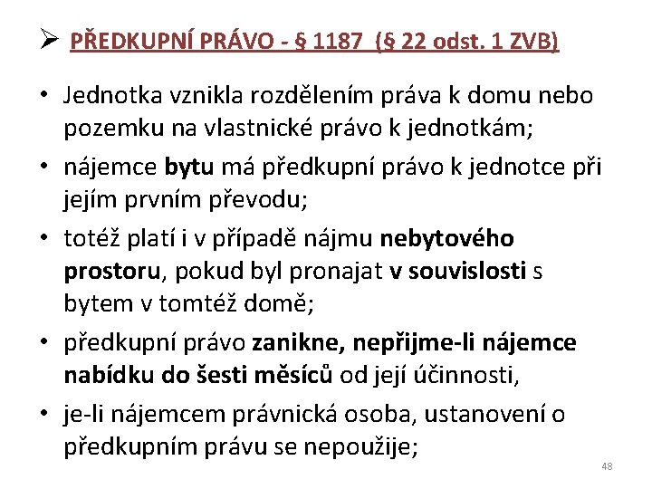 Ø PŘEDKUPNÍ PRÁVO - § 1187 (§ 22 odst. 1 ZVB) • Jednotka vznikla