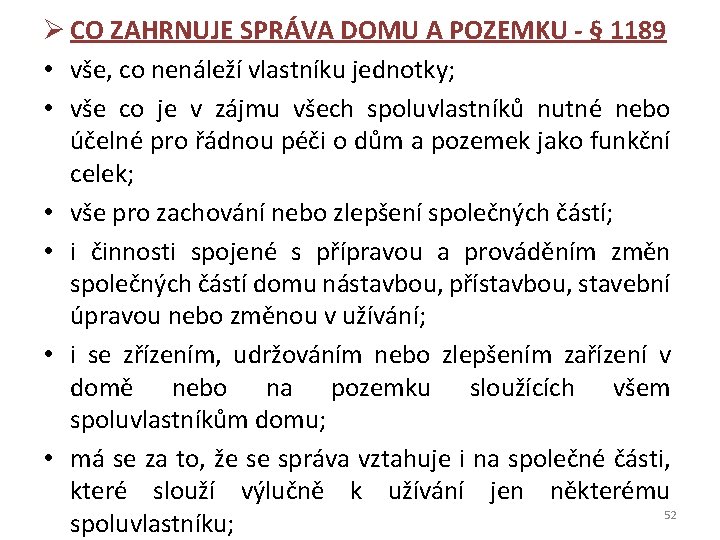 Ø CO ZAHRNUJE SPRÁVA DOMU A POZEMKU - § 1189 • vše, co nenáleží