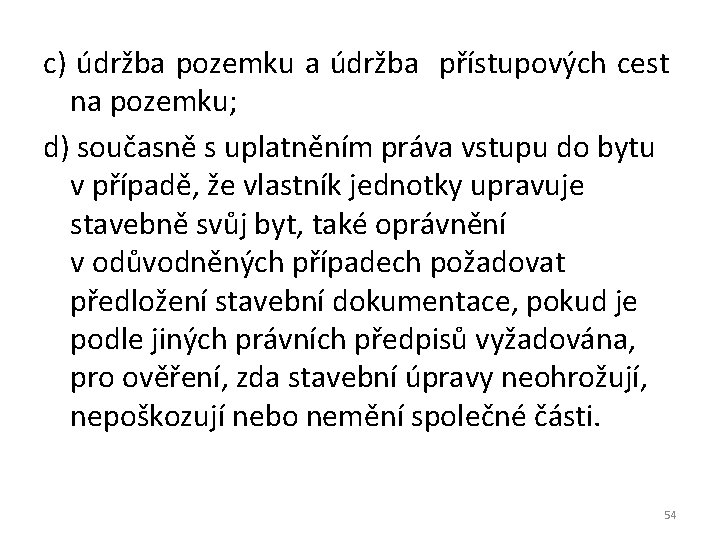 c) údržba pozemku a údržba přístupových cest na pozemku; d) současně s uplatněním práva