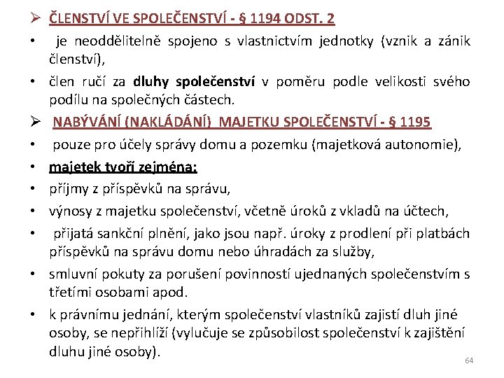 Ø ČLENSTVÍ VE SPOLEČENSTVÍ - § 1194 ODST. 2 • je neoddělitelně spojeno s