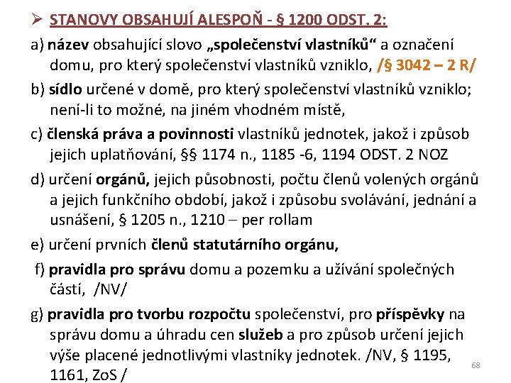 Ø STANOVY OBSAHUJÍ ALESPOŇ - § 1200 ODST. 2: a) název obsahující slovo „společenství