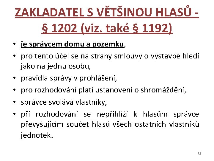 ZAKLADATEL S VĚTŠINOU HLASŮ - § 1202 (viz. také § 1192) • je správcem