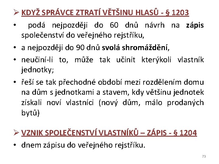 Ø KDYŽ SPRÁVCE ZTRATÍ VĚTŠINU HLASŮ - § 1203 • podá nejpozději do 60