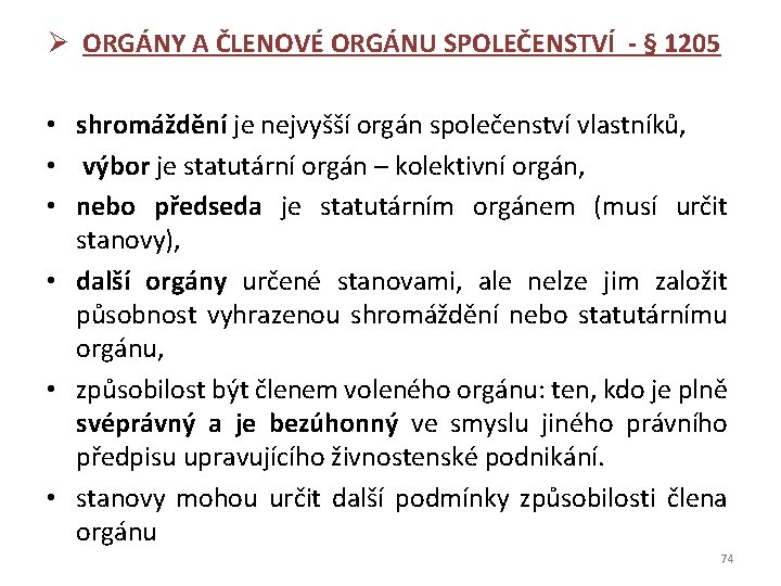 Ø ORGÁNY A ČLENOVÉ ORGÁNU SPOLEČENSTVÍ - § 1205 • shromáždění je nejvyšší orgán