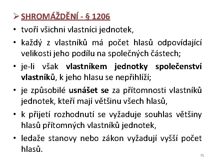 Ø SHROMÁŽDĚNÍ - § 1206 • tvoří všichni vlastníci jednotek, • každý z vlastníků