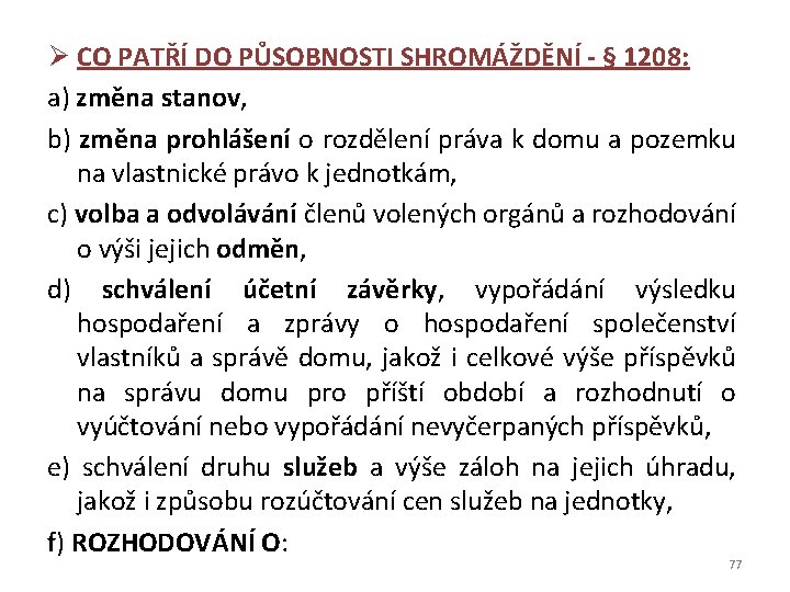 Ø CO PATŘÍ DO PŮSOBNOSTI SHROMÁŽDĚNÍ - § 1208: a) změna stanov, b) změna