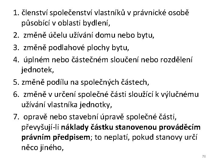 1. členství společenství vlastníků v právnické osobě působící v oblasti bydlení, 2. změně účelu