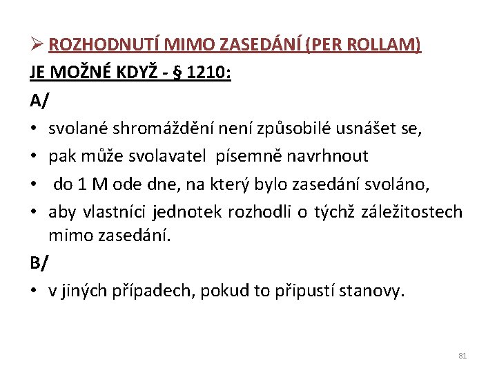 Ø ROZHODNUTÍ MIMO ZASEDÁNÍ (PER ROLLAM) JE MOŽNÉ KDYŽ - § 1210: A/ •