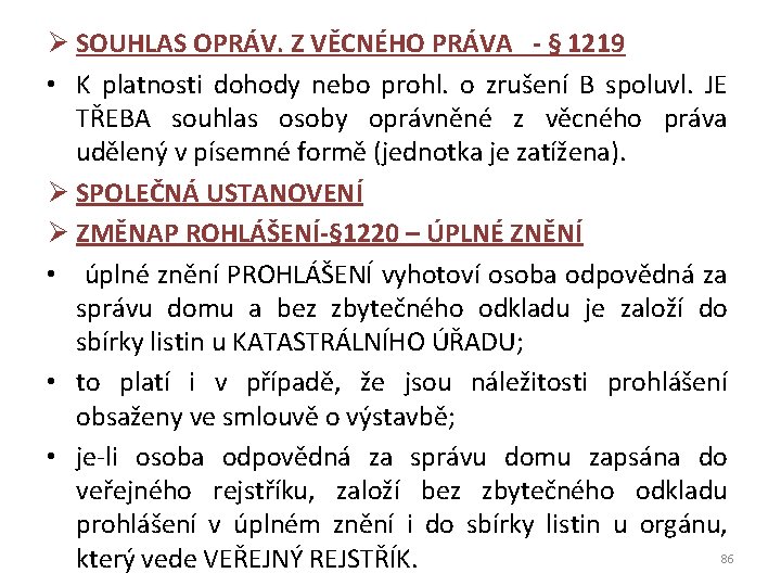 Ø SOUHLAS OPRÁV. Z VĚCNÉHO PRÁVA - § 1219 • K platnosti dohody nebo