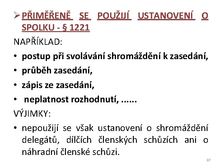 Ø PŘIMĚŘENĚ SE POUŽIJÍ USTANOVENÍ O SPOLKU - § 1221 NAPŘÍKLAD: • postup při
