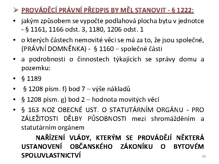 Ø PROVÁDĚCÍ PRÁVNÍ PŘEDPIS BY MĚL STANOVIT - § 1222: • jakým způsobem se