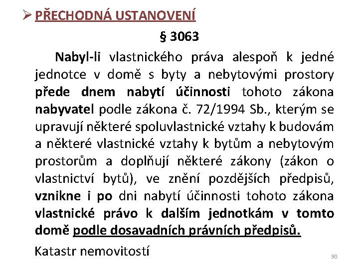 Ø PŘECHODNÁ USTANOVENÍ § 3063 Nabyl-li vlastnického práva alespoň k jedné jednotce v domě