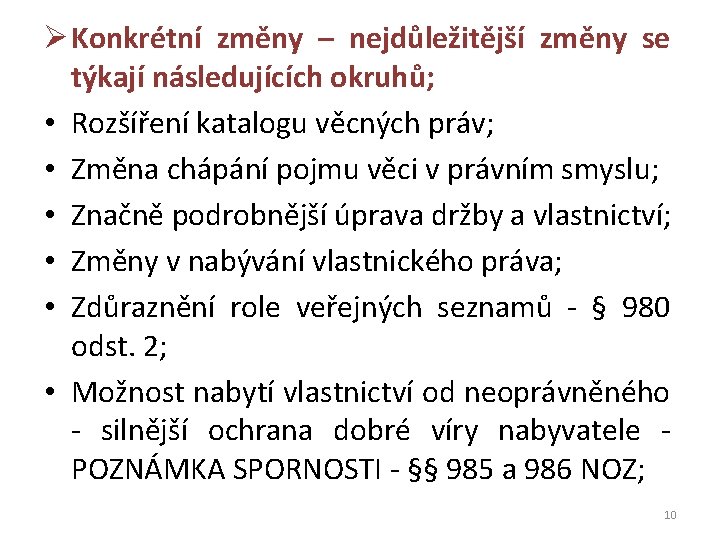 Ø Konkrétní změny – nejdůležitější změny se týkají následujících okruhů; • Rozšíření katalogu věcných