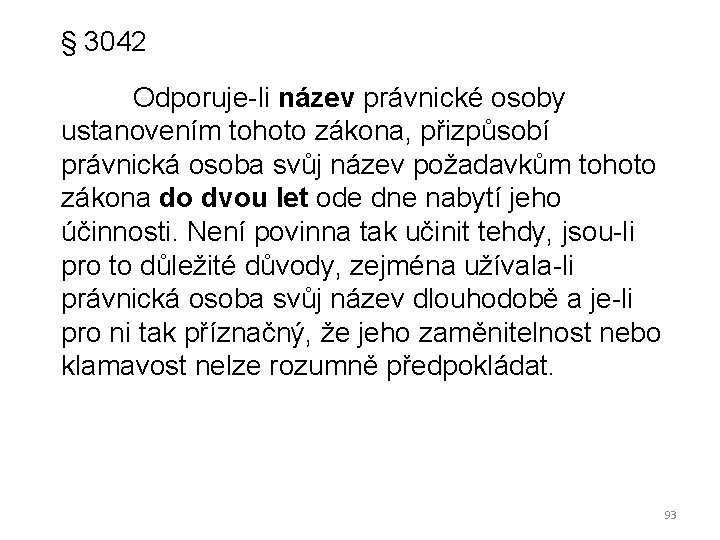 § 3042 Odporuje-li název právnické osoby ustanovením tohoto zákona, přizpůsobí právnická osoba svůj název